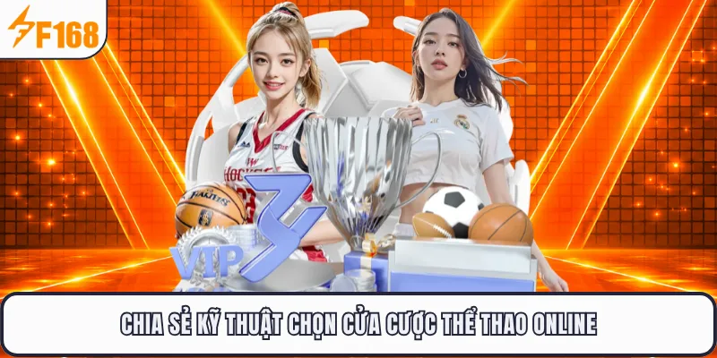 Chia sẻ kỹ thuật chọn cửa cược thể thao online