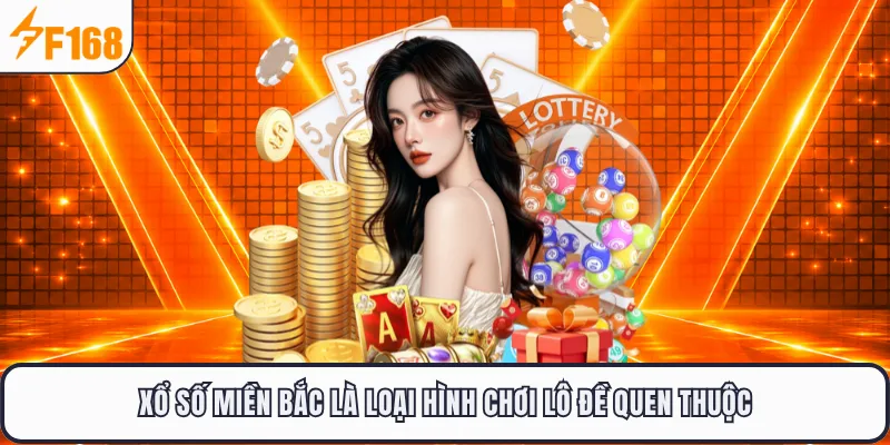 Xổ số miền Bắc là loại hình chơi lô đề quen thuộc